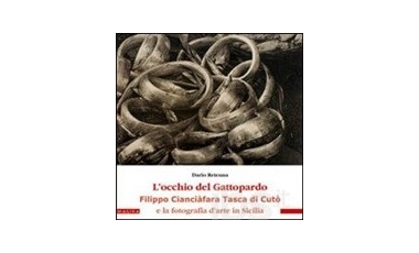Dario Reteuna: L’occhio del gattopardo. Filippo Cianciàfara Tasca di Cutò e la fotografia d’arte in Sicilia (2008)